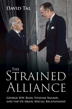 Hardcover The Strained Alliance: George H. W. Bush, Yitzhak Shamir, and the Us-Israel Special Relationship Book