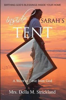 Paperback Inside Sarah's Tent, Birthing God's Blessings Inside Your Home: A handbook for the home. Book