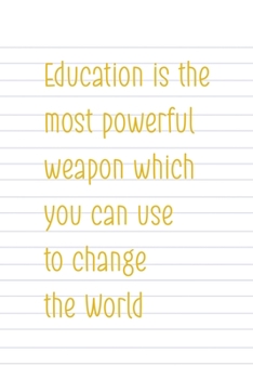 Education Is The Most Powerful Weapon Which You Can Use To Change The World: All Purpose 6x9 Blank Lined Notebook Journal Way Better Than A Card Trendy Unique Gift Striped Sheet Homeschool