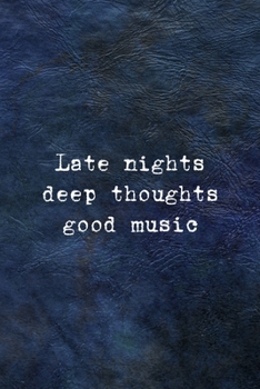 Paperback Late Nights Deep Thoughts Good Music: All Purpose 6x9 Blank Lined Notebook Journal Way Better Than A Card Trendy Unique Gift Blue Leather Night Book