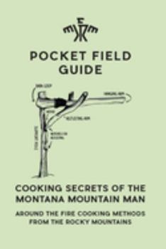 Paperback Cooking Secrets of the Montana Mountain Man: Around the Fire Cooking Methods from the Rocky Mountains Book