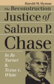 Paperback The Reconstruction Justice of Salmon P. Chase: In Re Turner and Texas v. White Book