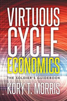 Hardcover Virtuous Cycle Economics: The Soldier's Guidebook Book