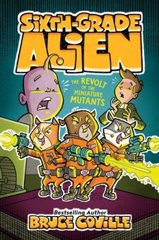 The Revolt of the Miniature Mutants - Book #10 of the Sixth Grade Alien