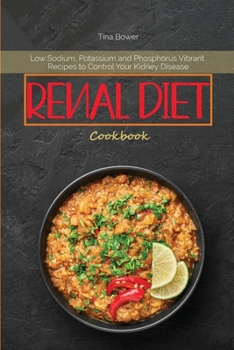 Paperback Renal Diet Cookbook: Low Sodium, Potassium and Phosphorus Vibrant Recipes to Control Your Kidney Disease Book