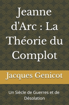 Paperback Jeanne d'Arc: La Théorie du Complot: Un Siècle de Guerres et de Dévastations [French] Book