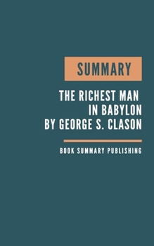 Paperback Summary: The Richest Man in Babylon Book Summary. Clason's Book. Book