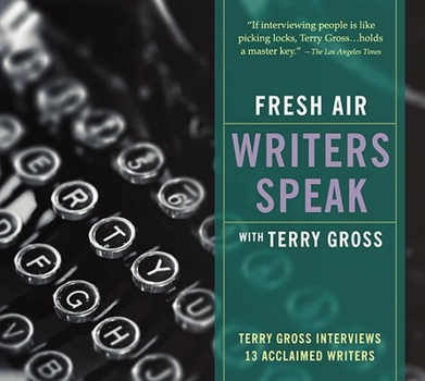 Audio CD Fresh Air: Writers Speak: Terry Gross Interviews 13 Acclaimed Writers Book