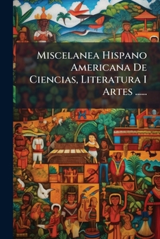 Paperback Miscelanea Hispano Americana De Ciencias, Literatura I Artes ...... [Spanish] Book