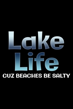 Paperback Lake life cuz beaches be salty: Notebook (Journal, Diary) for lake lovers - 120 lined pages to write in Book