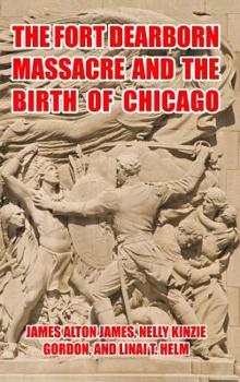 Hardcover The Fort Dearborn Massacre and the Birth of Chicago Book