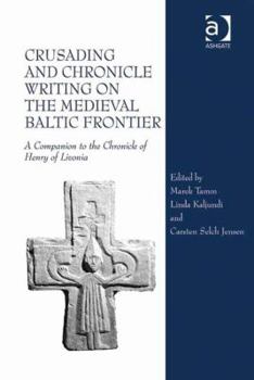 Hardcover Crusading and Chronicle Writing on the Medieval Baltic Frontier: A Companion to the Chronicle of Henry of Livonia Book