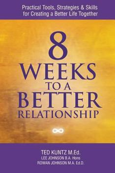 Paperback 8 Weeks to a Better Relationship: Practical Tools, Strategies and Skills for Creating a Better Life Together Book