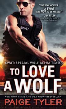 To Love a Wolf - Book #4 of the SWAT: Special Wolf Alpha Team