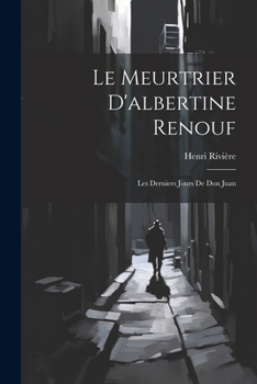 Paperback Le Meurtrier D'albertine Renouf: Les Derniers Jours De Don Juan [French] Book