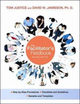 Paperback The Facilitator's Fieldbook: Step-By-Step Procedures Checklists and Guidelines, Samples and Templates Book