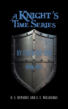 Hardcover A Knight's Time Series: Book One: by Faith We Live Book