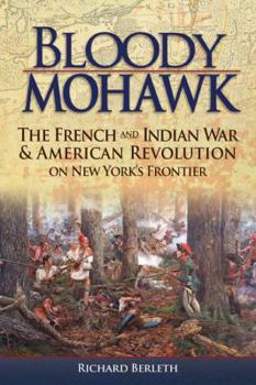 Paperback Bloody Mohawk: The French and Indian War & American Revolution on New York's Frontier Book