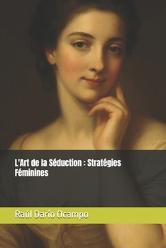 L'Art de la Séduction : Stratégies Féminines (French Edition)