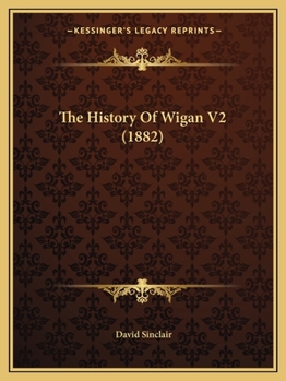 Paperback The History Of Wigan V2 (1882) Book