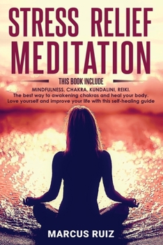 Paperback Stress Relief Meditation: This book include: MINDFULNESS, CHAKRA, KUNDALINI, REIKI. The best way to awakening chakras and heal your body. Love y Book