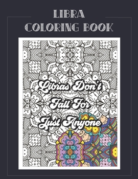 Paperback Libra Coloring Book: Zodiac sign coloring book all about what it means to be a Libra with beautiful mandala and floral backgrounds. Book