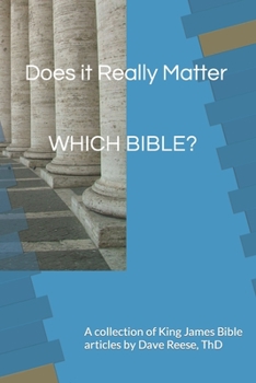 Paperback Does it Really Matter WHICH BIBLE?: A collection of King James Bible articles Book