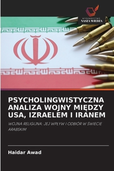 Psycholingwistyczna Analiza Wojny MiEdzy Usa, Izraelem I Iranem (Polish Edition)