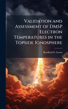 Hardcover Validation and Assessment of DMSP Electron Temperatures in the Topside Ionosphere Book