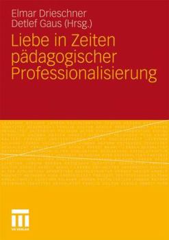 Paperback Liebe in Zeiten Pädagogischer Professionalisierung [German] Book