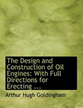 Hardcover The Design and Construction of Oil Engines: With Full Directions for Erecting ... (Large Print Edition) [Large Print] Book