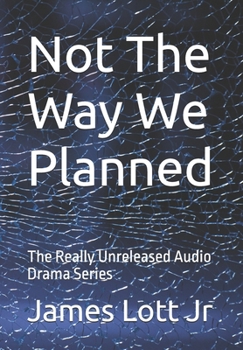 Not The Way We Planned: The Really Unreleased Audio Drama Series