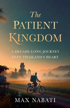 Paperback The Patient Kingdom: A Decade-Long Journey into Thailand's Heart Book