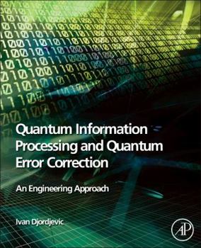 Hardcover Quantum Information Processing and Quantum Error Correction: An Engineering Approach Book