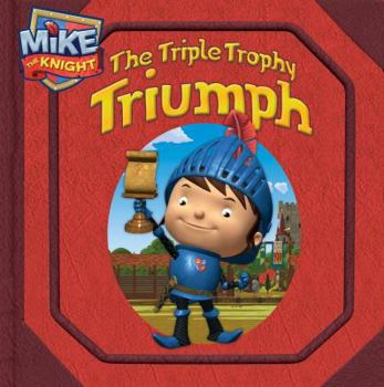 Hardcover The Triple Trophy Triumph (Mike the Knight) Book