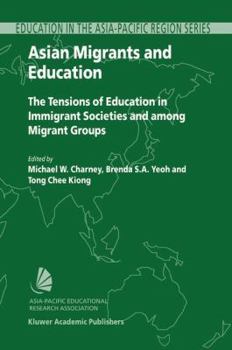 Hardcover Asian Migrants and Education: The Tensions of Education in Immigrant Societies and Among Migrant Groups Book