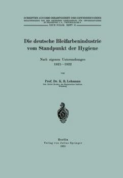 Paperback Die Deutsche Bleifarbenindustrie Vom Standpunkt Der Hygiene: Nach Eigenen Untersuchungen 1921-1922 [German] Book