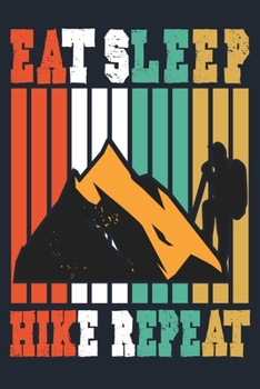 EAT SLEEP HIKE REPEAT: Great Hiking Gift, Hiking Gifts,Trail Log Book, Hiker's Journal, 6" x 9" Travel Size Hiking Planner