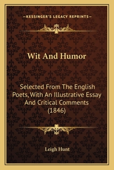 Paperback Wit And Humor: Selected From The English Poets, With An Illustrative Essay And Critical Comments (1846) Book