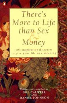 Paperback There's More to Life Than Sex & Money - 103 Inspirational Stories to Give Your Life New Meaning Book