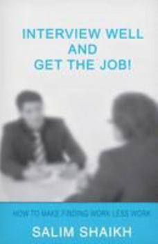 Paperback Interview Well And Get The Job!: How To Make Finding Work Less Work! Book