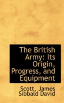 Paperback The British Army: Its Origin, Progress, and Equipment Book