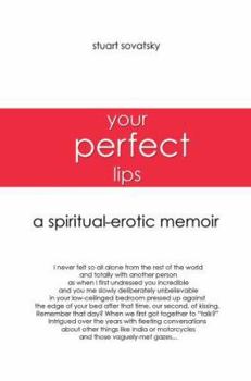 Paperback Your Perfect Lips: A Spiritual-Erotic Memoir Book