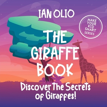 Paperback The Giraffe Book: Discover the Secrets of Giraffes! Make your kid smart series.: Book For Kids Ages 3-6. Book