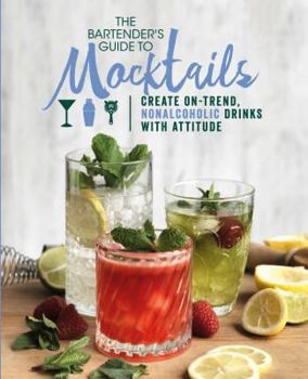 Hardcover The Bartender's Guide to Mocktails: Create On-Trend, Nonalcoholic Drinks with Attitude Book