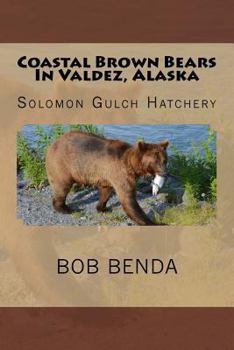 Paperback Coastal Brown Bears In Valdez, Alaska: Solomon Gulch Hatchery Book