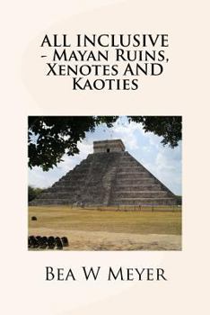Paperback All Inclusive - Mayan Ruins, Xenotes and Kaoties Book