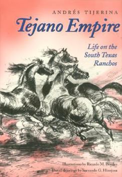 Tejano Empire: Life on the South Texas Ranchos (Clayton Wheat Williams Texas Life Series , No 7) - Book  of the Clayton Wheat Williams Texas Life Series