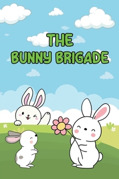 Paperback The Bunny Brigade: Hoppy Heroes Unite Book
