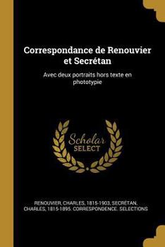 Paperback Correspondance de Renouvier et Secrétan: Avec deux portraits hors texte en phototypie [French] Book